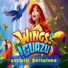 assistir barcelona x granada em hd